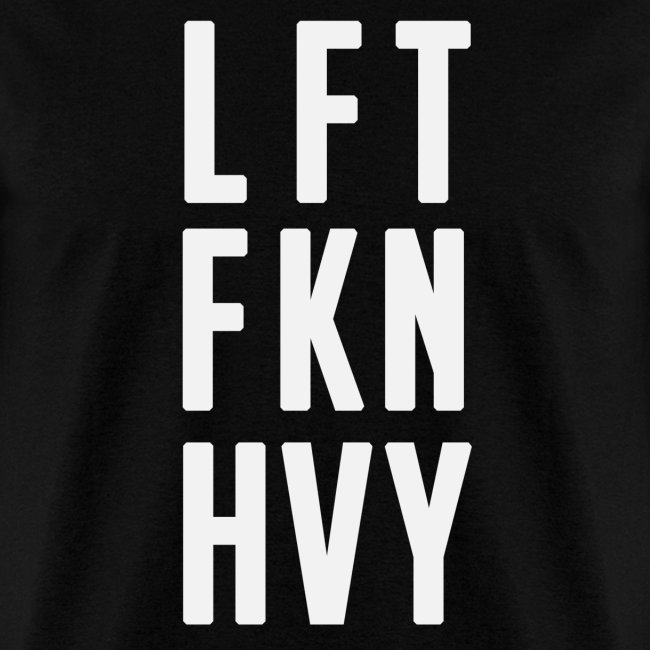 LFT FKN HVY
