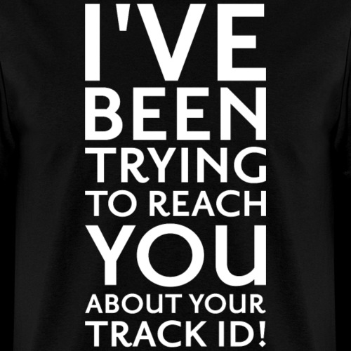 Trying To Reach You.. Track ID! - Men's T-Shirt