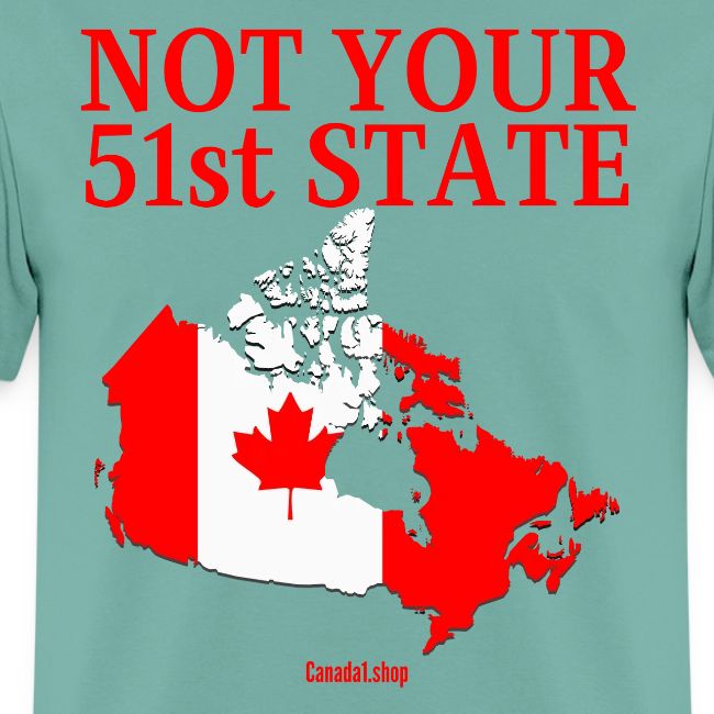 Canada Is Not Your 51st State - Canada Map Flag