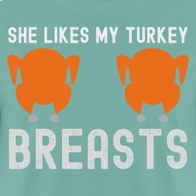 SHE Likes My Turkey BREASTS - Funny Thanksgiving