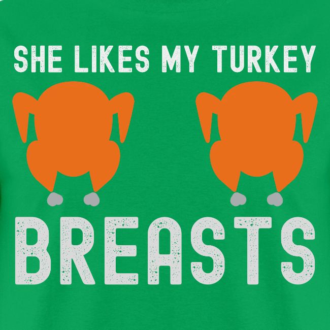 SHE Likes My Turkey BREASTS - Funny Thanksgiving