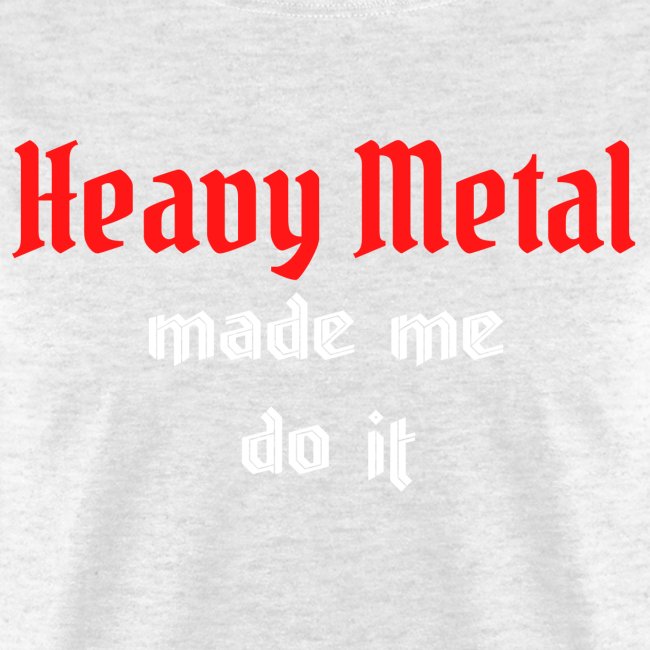 Heavy Metal made me do it