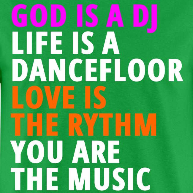 GOD IS A DJ LIFE IS A DANCEFLOOR LOVE IS THE RYTHM