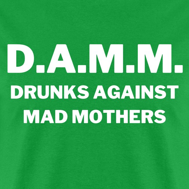 DAMM Drunks Against Mad Mothers