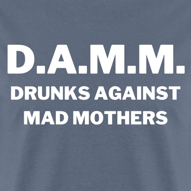 DAMM Drunks Against Mad Mothers
