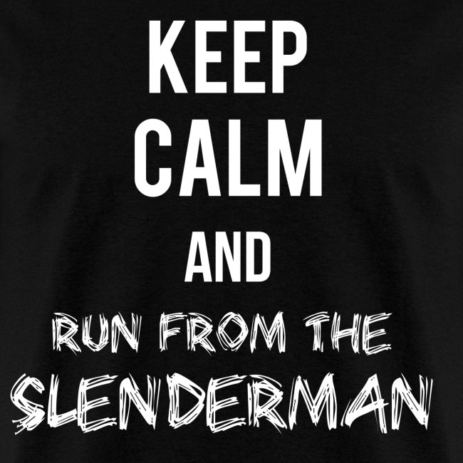 Keep Calm and Run From the Slenderman - Slender