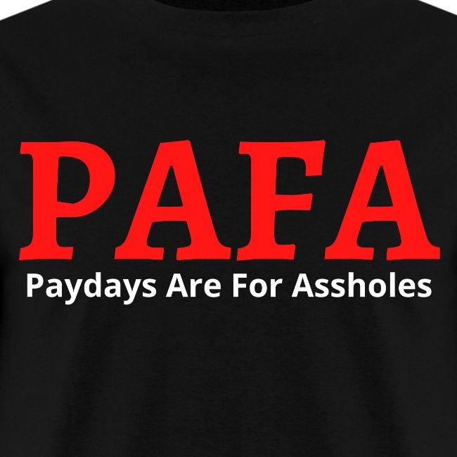 PAFA Paydays Are For Assholes