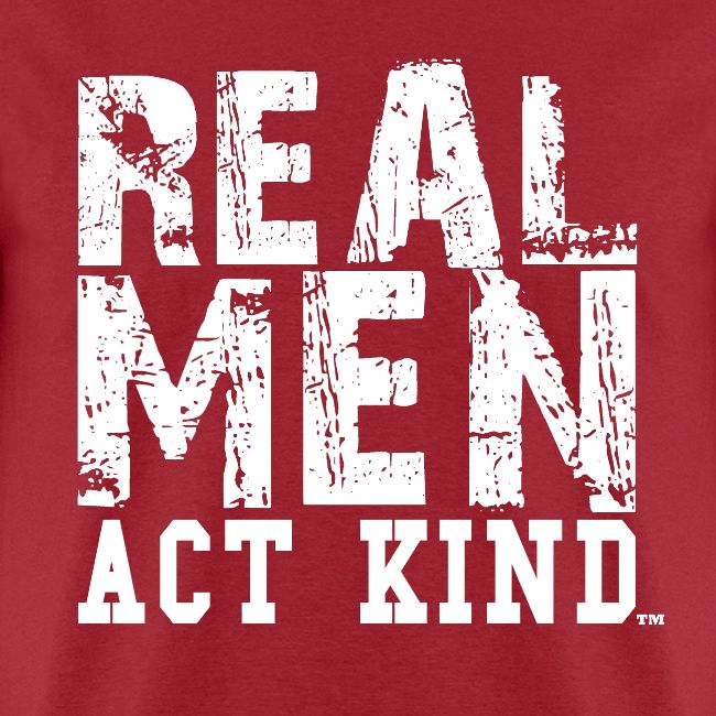Real Men Act Kind