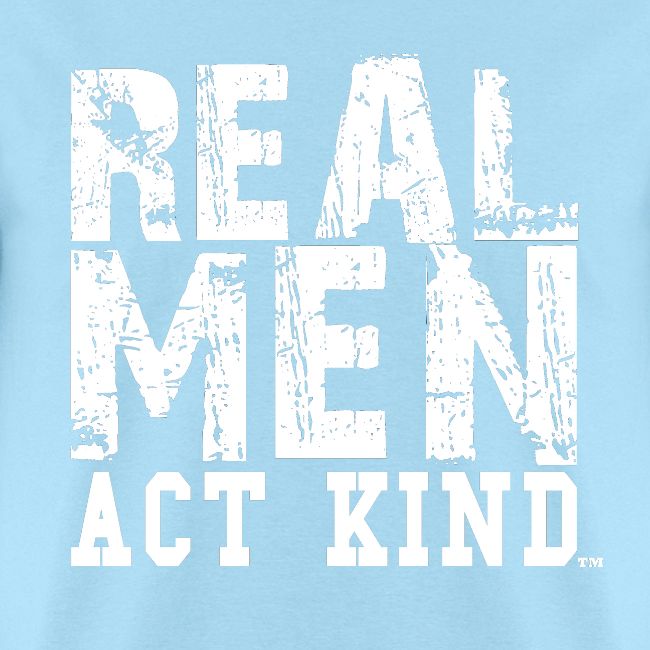 Real Men Act Kind