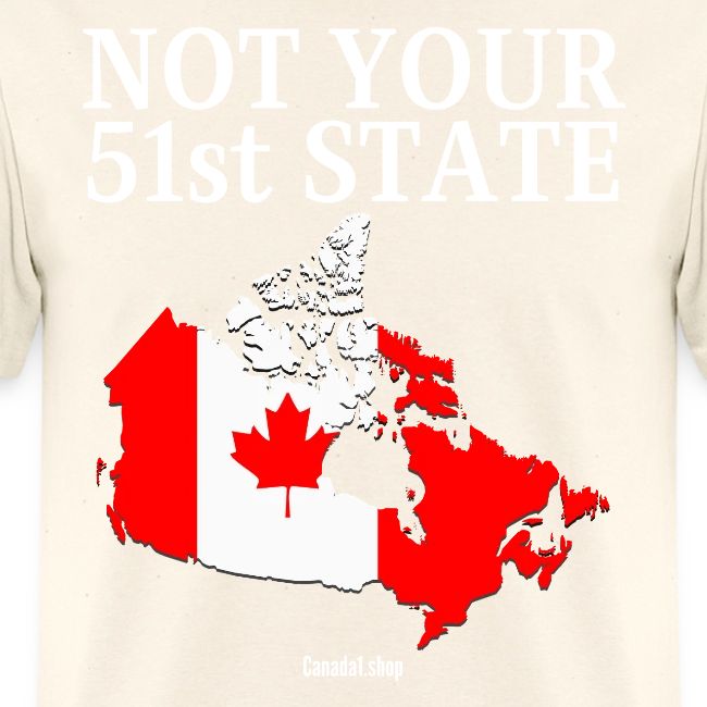 Canada Is Not Your 51st State - Canada Map Flag