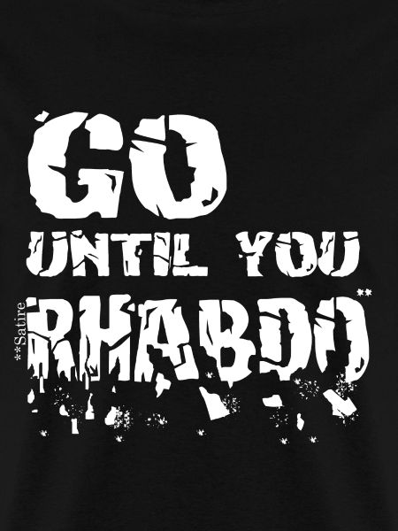 Go until you rhabdo