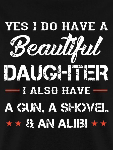 yes i do have a beautiful daughter i also a gun a