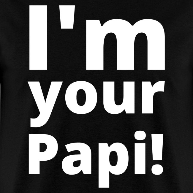 I'm your Papi!