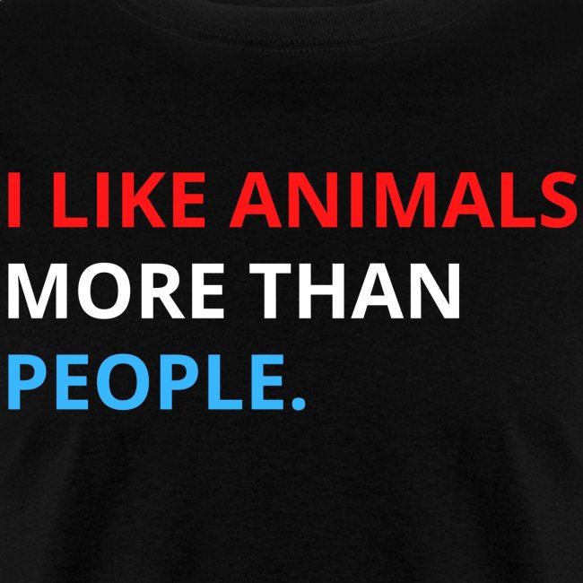 I Like Animals More Than People (Red, White & Blue
