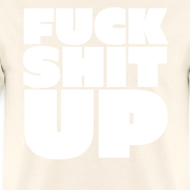 FUCK SHIT UP
