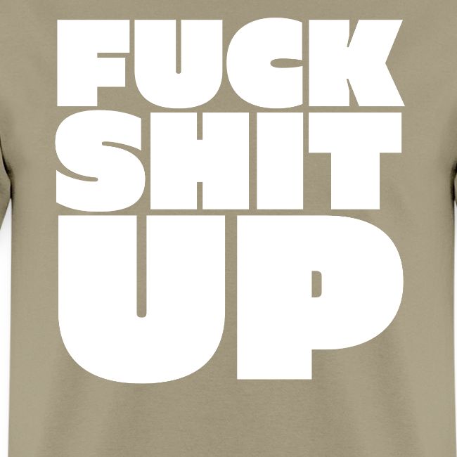 FUCK SHIT UP