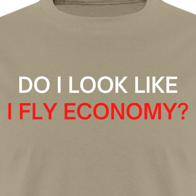 Do I Look Like I Fly Economy? (red and white font)