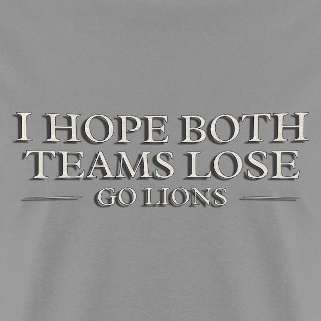 I Hope Both Teams Lose Go Lions Oil Panting Typogr