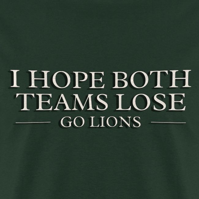 I Hope Both Teams Lose Go Lions Oil Panting Typogr