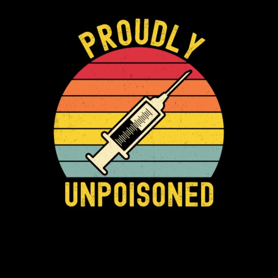 Proudly Unpoisoned Funny Anti Vaccine Anti Vax' Men's T-Shirt | Spreadshirt