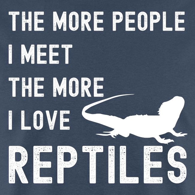 The More People I Meet The More I Love Reptiles