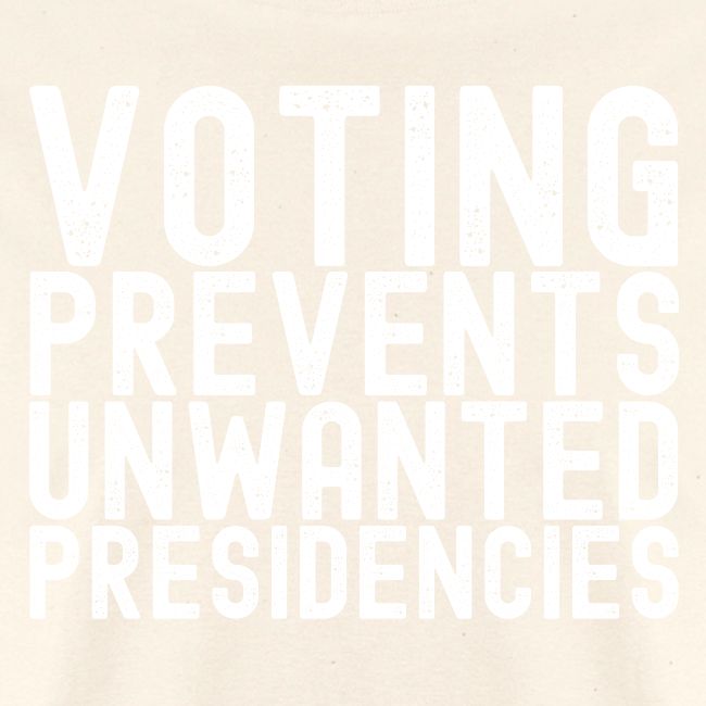 Voting Prevents Unwanted Presidencies