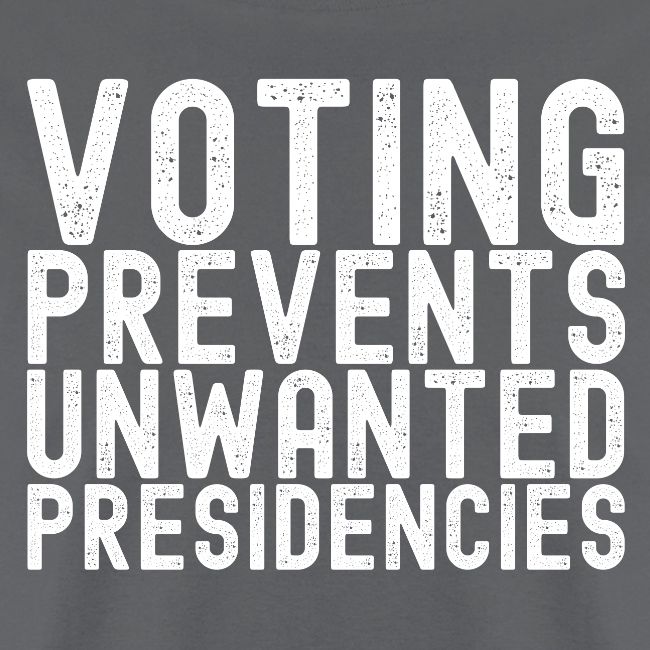 Voting Prevents Unwanted Presidencies