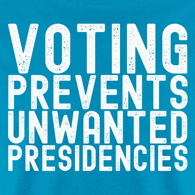 Voting Prevents Unwanted Presidencies