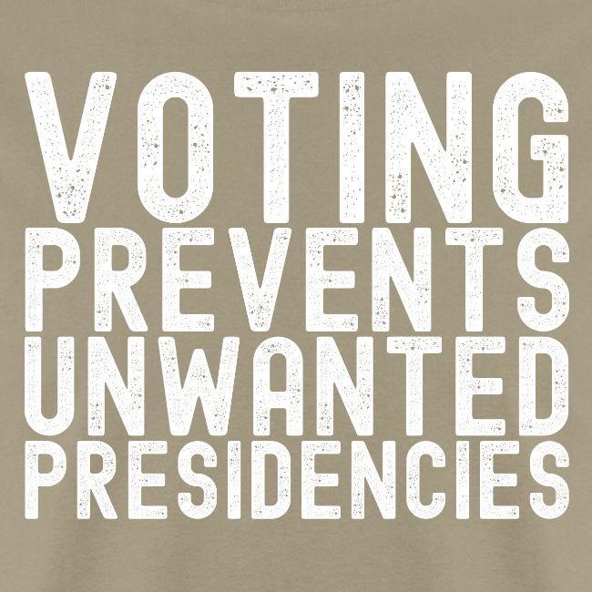 Voting Prevents Unwanted Presidencies
