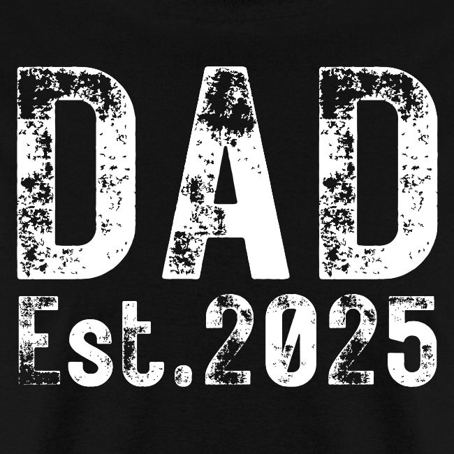 Dad Est 2025 (heavily distressed font)