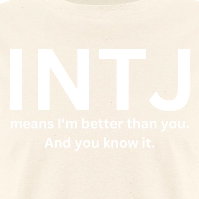 INTJ Means I’m Better Than You And You Know It