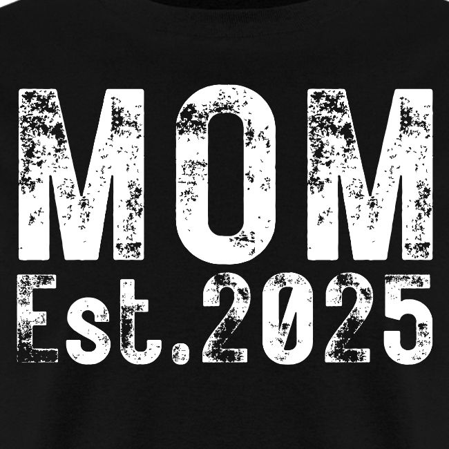 Mom Est 2025 (heavily distressed font)