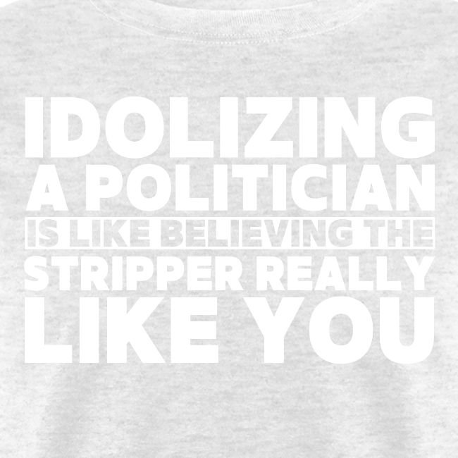 Idolizing A Politician is like believing...