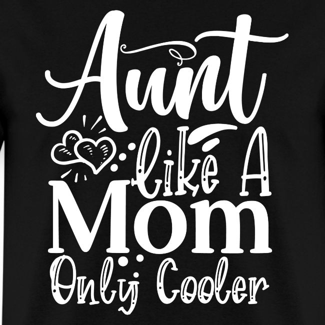 Aunt Like a Mom Only Cooler