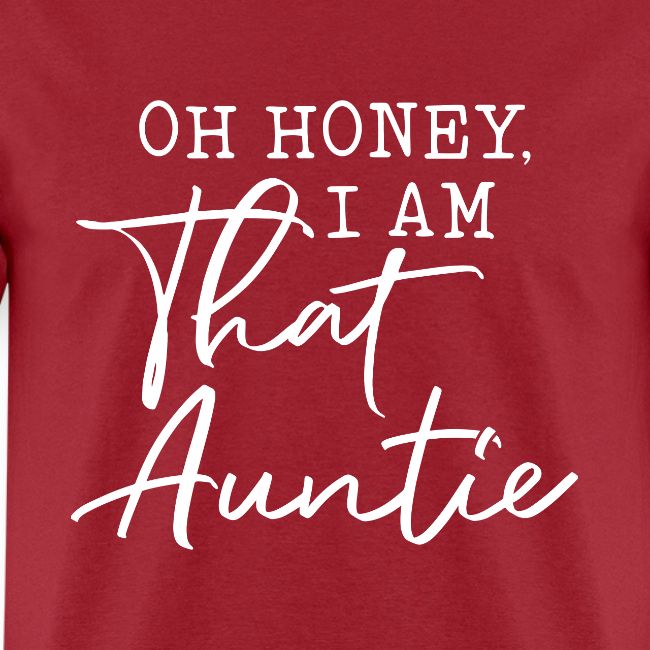 Oh Honey I Am That Auntie