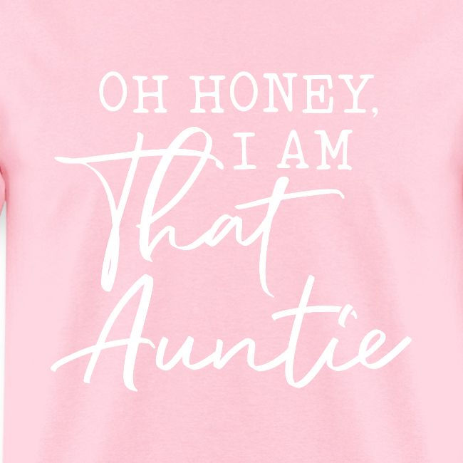Oh Honey I Am That Auntie