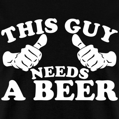 This Guy Needs a Beer - Men's T-Shirt
