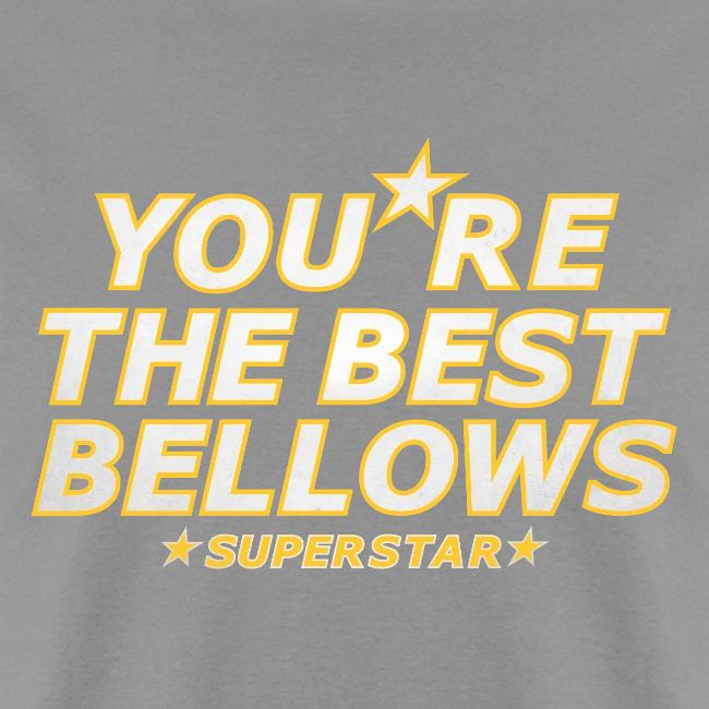 You re the Best Bellows