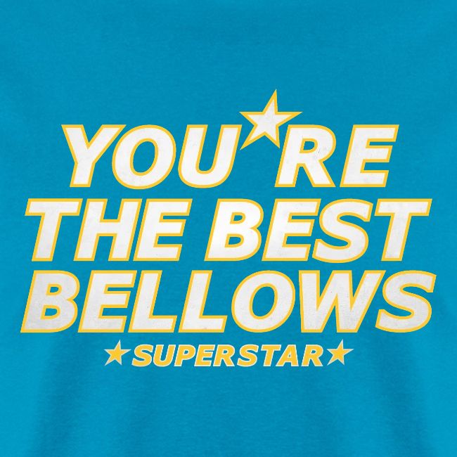 You re the Best Bellows
