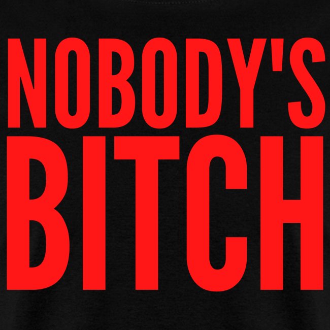 Nobody's Bitch (red letters version)