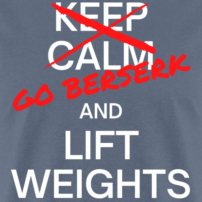 Keep Calm (Go Berserk) And Lift Weights