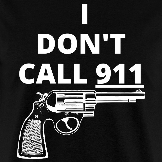 I DON'T CALL 911 (gun)