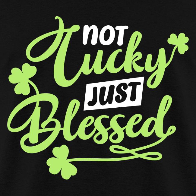 Not LuckyJust Blessed