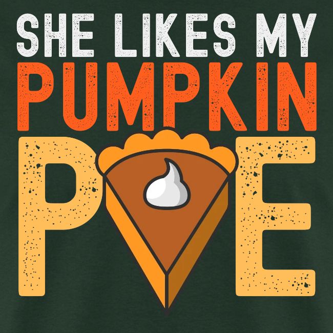 SHE Likes My Pumpkin PIE - Funny Thanksgiving