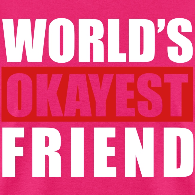 World's Okayest Friend