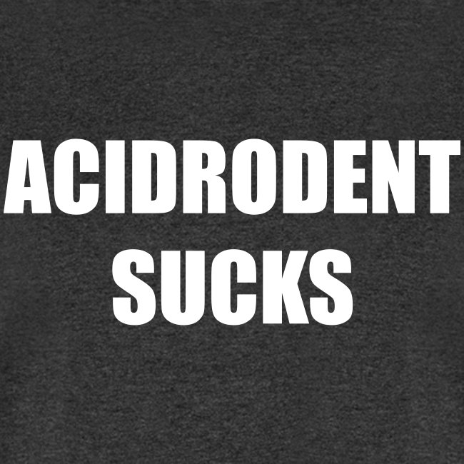 acidrodent sucks