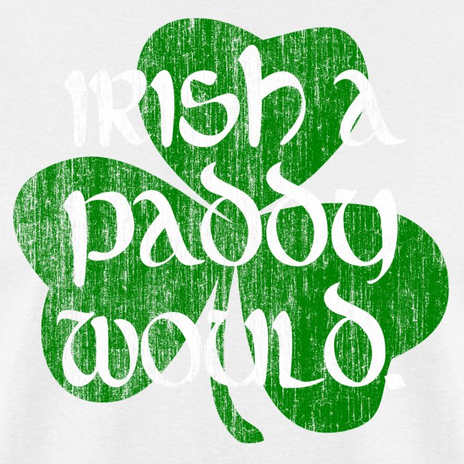 Irish A Paddy Would Retro Grunge Design