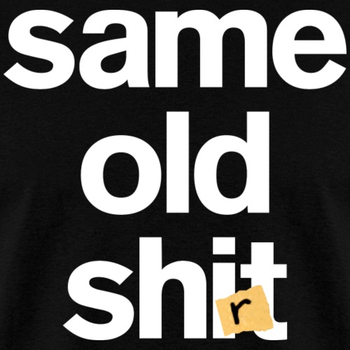 Same Old Shirt - Men's T-Shirt