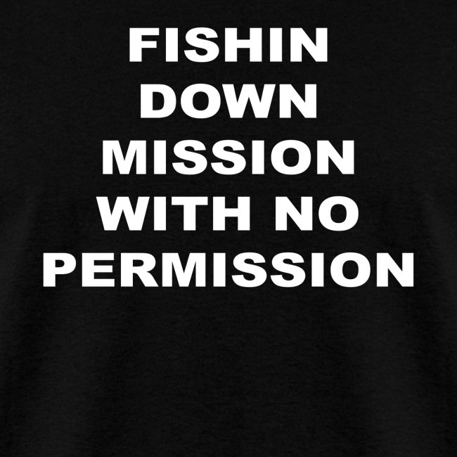 FISHIN DOWN MISSION WITH NO PERMISSION