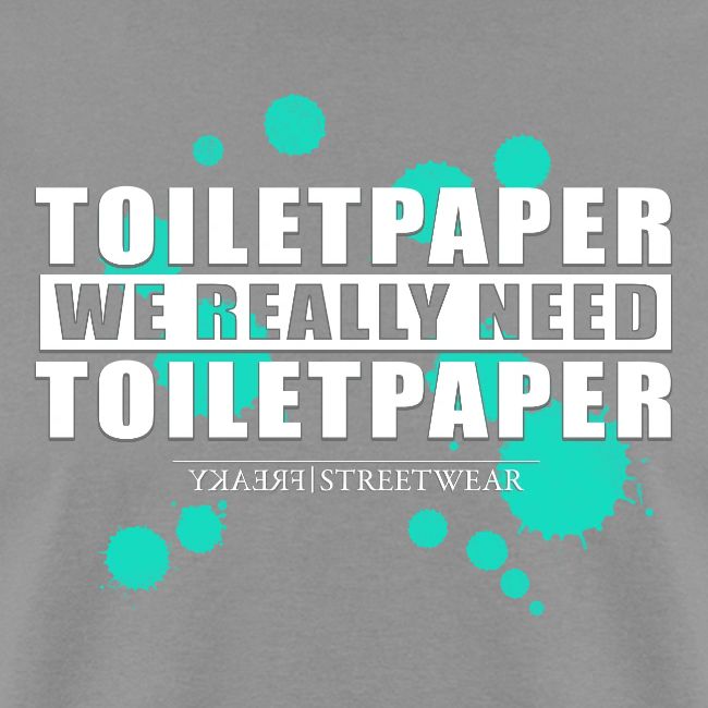 We really need toilet paper